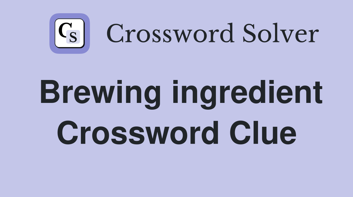 Brewing ingredient Crossword Clue Answers Crossword Solver
